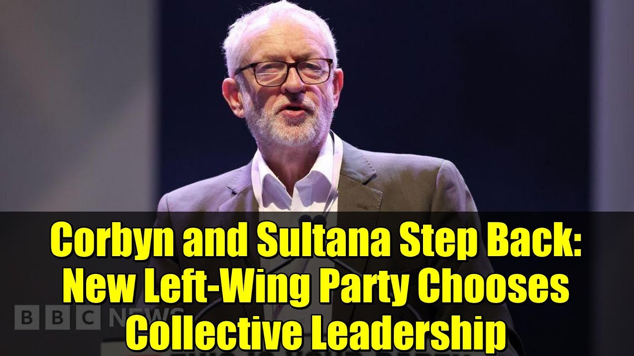 Корбин и Султана отступают: новая левая партия выбирает коллективное руководство