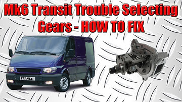 Ford Transit MK6 Gear Selection Problem Gear Cables Or Gearbox Selector