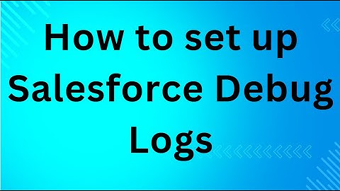 How to set up Salesforce Debug Logs