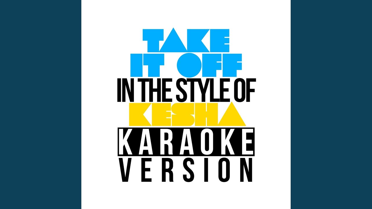 Take It Off (In the Style of Ke$Ha) (Karaoke Version)