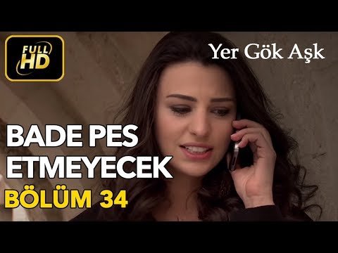 Yer Gök Aşk 34. Bölüm / Full HD (Tek Parça) - Bade Pes Etmiyor