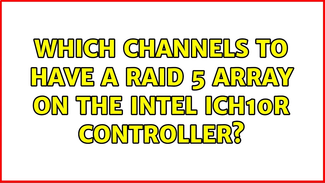 Which channels to have a raid 5 array on the Intel ICH10R controller? (2 Solutions!!)