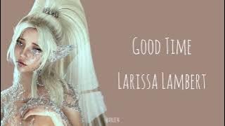 Larissa Lambert - Good Time || Lyrics