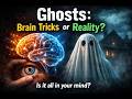 Ghosts: Brain Tricks or Real? 👻🧠
