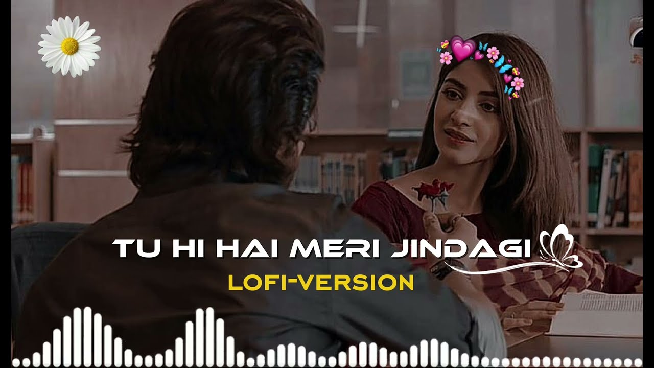 Tu Hi Hai Meri Jindagi - ( slowed and reverb )  lofi-version | feel this lofi song #song 