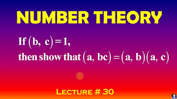 Number Theory, Lecture-30, If (b, c) = 1 then show that (a, bc)= (a, b)(a, c)