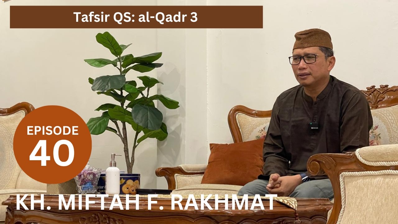 TAFSIR RAKHMAT Eps 40 Tafsir al-Qadr 4 KH Miftah F Rakhmat - YouTube