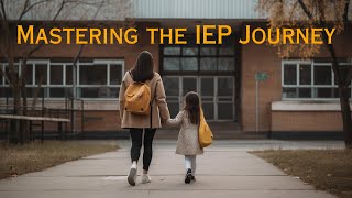 Mastering the IEP Journey: A Comprehensive Guide for Parents