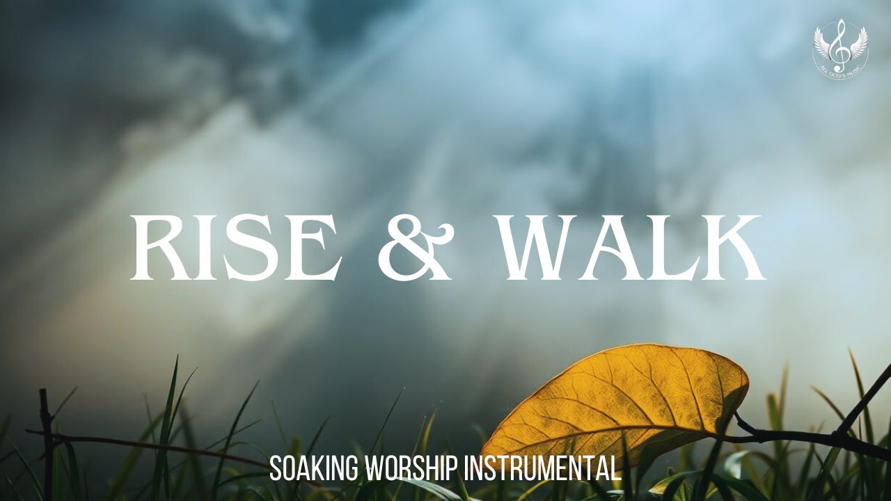 Rise & Walk - Soaking Worship Instrumental | Prayer and Devotional