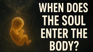 When Does the Soul Enter the Body? The Bardo & The Cycle of Return