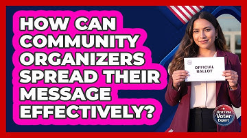 How Can Community Organizers Spread Their Message Effectively? - First Time Voter Expert