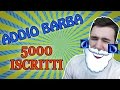 ADDIO BARBA! - Speciale 5k iscritti