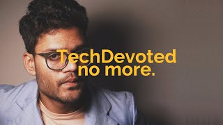Im ending TechDevoted (clickbait)