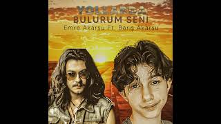 Yollarda Bulurum Seni Emre Akarsu Feat Barış Akarsu