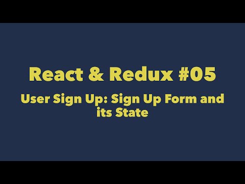 React & Redux #05.  User Sign Up: Sign Up Form and its State