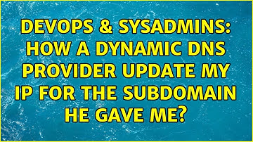 DevOps & SysAdmins: How a dynamic dns provider update my IP for the subdomain he gave me?