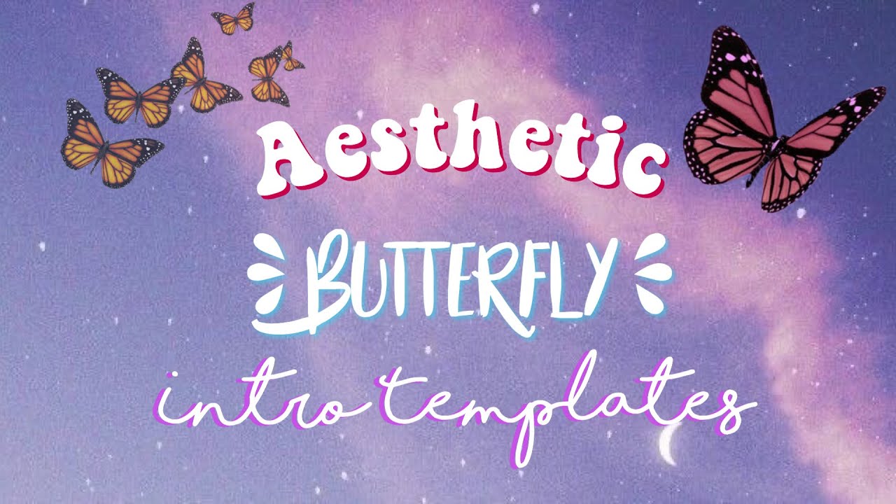 Free Aesthetic Butterfly Intro Templates Youtube - aesthetic butterfly cute roblox edits