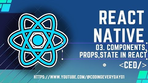 React Native Tutorial 3: Components, Props, State in React