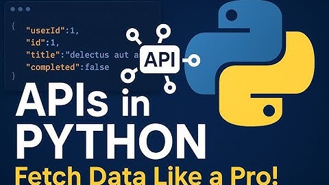 How to Work with APIs in Python | Fetch Data Like a Pro