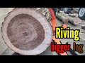 Riving bigger log