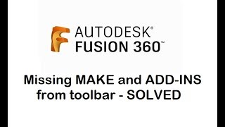 Autodesk Fusion 360 - Missing MAKE and ADD-INS from toolbar-SOLVED