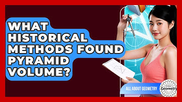 What Historical Methods Found Pyramid Volume? - All About Geometry