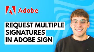 How to Request Multiple Signatures in Adobe Sign [2026 Full Guide]
