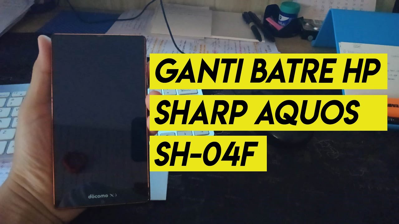 Cara Ganti Batre Sharp Aquos SH04F