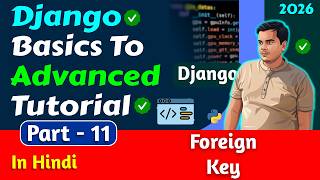 Foreign Key or One to Many Fields in Django | Django Tutorial Basics to Advanced | in Hindi 2026 #11