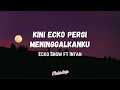 Ecko show ft intan  kini ecko pergi meninggalkanku lyrics  lirik ih abang jahat