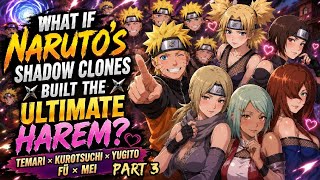 What If Naruto's Shadow Clones Built the Ultimate Harem | Temari × Kurotsuchi × Yugito × Fū×Mei /P3