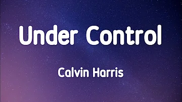 Calvin Harris - Under Control 1 Hour (Lyrics)