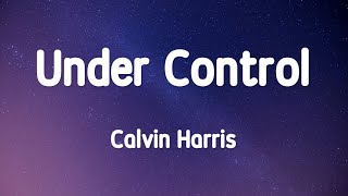 Calvin Harris - Under Control 1 Hour (Lyrics)