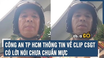 Công an TP HCM thông tin về clip CSGT có lời nói chưa chuẩn mực | VTs