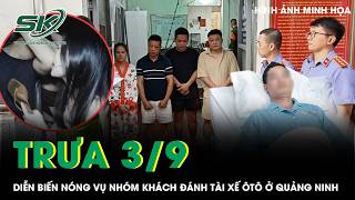 Trưa 3/9: Diễn biến nóng vụ nhóm khách đánh tới tấp tài xế ôtô ở Quảng Ninh, đã rõ nguồn cơn sự việc