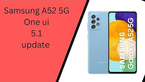 samsung one ui update:samsung A52s 5G Android 13 one ui 5.1 update