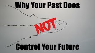 Why Your Past Does NOT Control Your Future