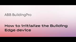 ABBAbility™ BuildingPro – How to initialize the Building Edge device?