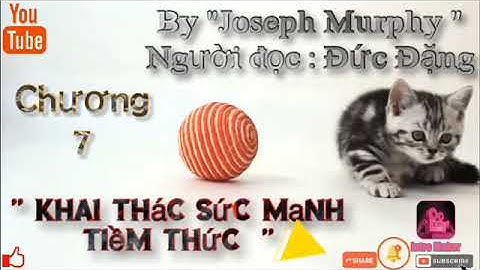 Sách " Khai Thác Sức Mạnh Tiềm Thức ".Chương 7. Diễn giả - Đức Đặng