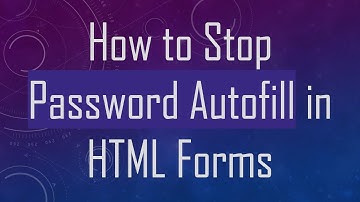 How to Stop Password Autofill in HTML Forms