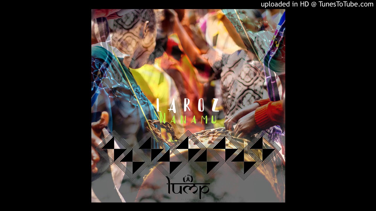 laroz - Nanamu (Jose Solano Remix) [Lump Records]