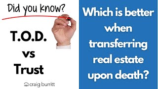 Real Estate 411 for (805): T.O.D. vs Trust when transferring real estate.