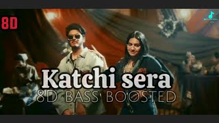 KATCHI SERA song in 8D bass boosted (edited) || think music || Katchi sera