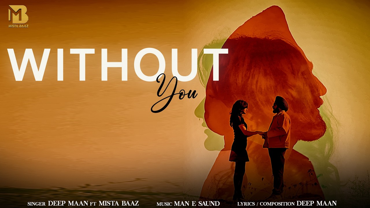 Without You (Official Video) | Deep Maan | Mista Baaz | Man-E Saund | Latest Punjabi Songs 2026