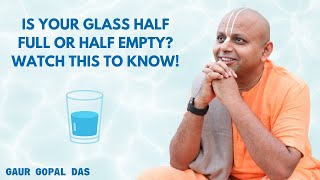 Is Your Glass Half Full Or Half Empty? Watch This To Know! | Gaur Gopal Das