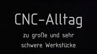 CNC Daily Life: Usually, the milling machine is just too small after all...