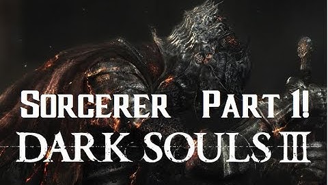 Dark Souls 3 Sorcerer INT Build Walkthrough Episode 1!