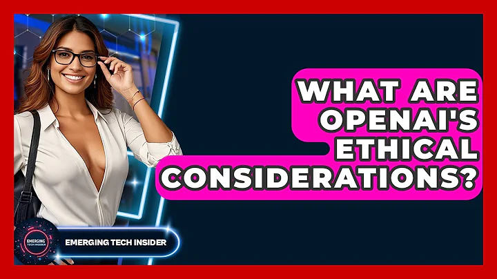 What Are OpenAI's Ethical Considerations? - Emerging Tech Insider