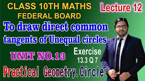 Two direct common tangents of Two Unequal Circles | Unit 13 | Exercise 13.3