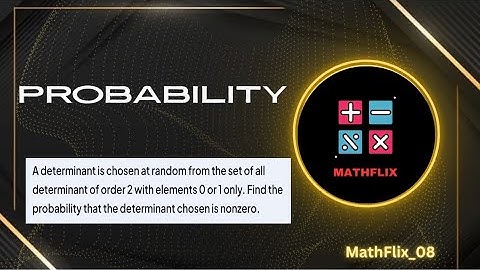 A7_A determinant is chosen at random from the set of all determinant of order 2 with elements 0 or 1